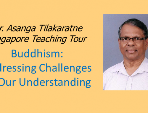 Buddhism: Addressing Challenges in Our Understanding – Dr. Asanga Tilakaratne Singapore Teaching Tour